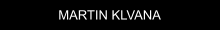 MARTIN KLVANA